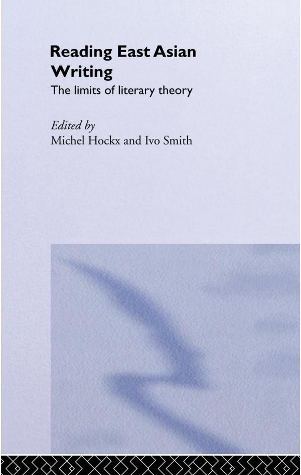 Reading East Asian Writing The Limits Of Literary Theory 1st Edition Michel Hockx Ivo Smits