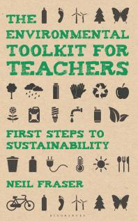 The Environmental Toolkit For Teachers First Steps To Sustainability 1st Edition Neil Fraser