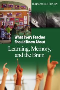 What Every Teacher Should Know About Learning Memory And The Brain 1st Edition Donna E Walker Tileston