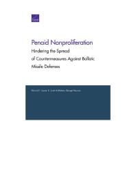 Penaid Nonproliferation Hindering The Spread Of Countermeasures Against Ballistic Missile Defenses 1st Edition Richard H Speier K Scott Mcmahon George Nacouzi