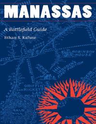 Manassas A Battlefield Guide 1st Edition Ethan S Rafuse Erin Greb