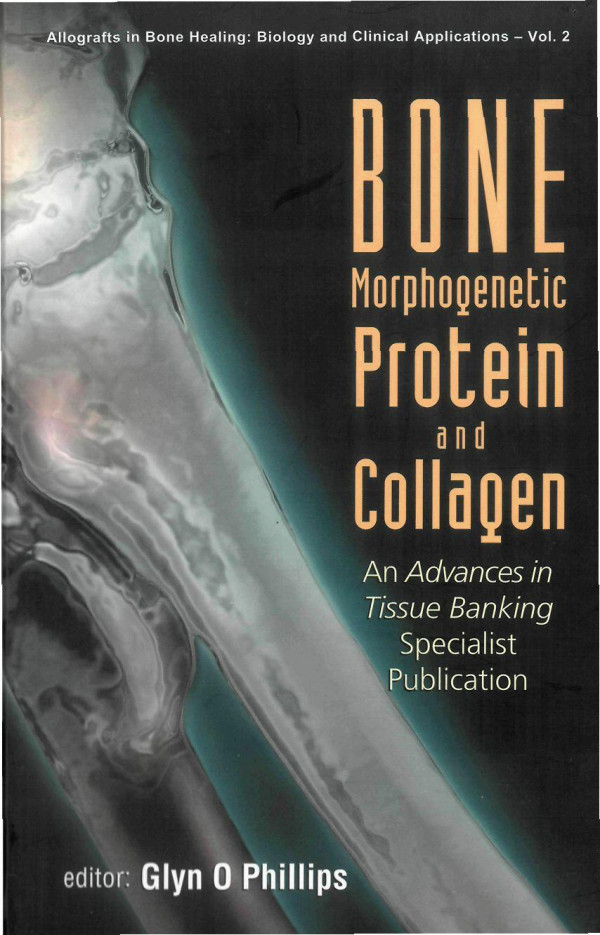 Bone Morphogenetic Protein And Collagen An Advances In Tissue Banking Specialist Publication An Advances In Tissue Banking Specialist Publication Glyn O Phillips