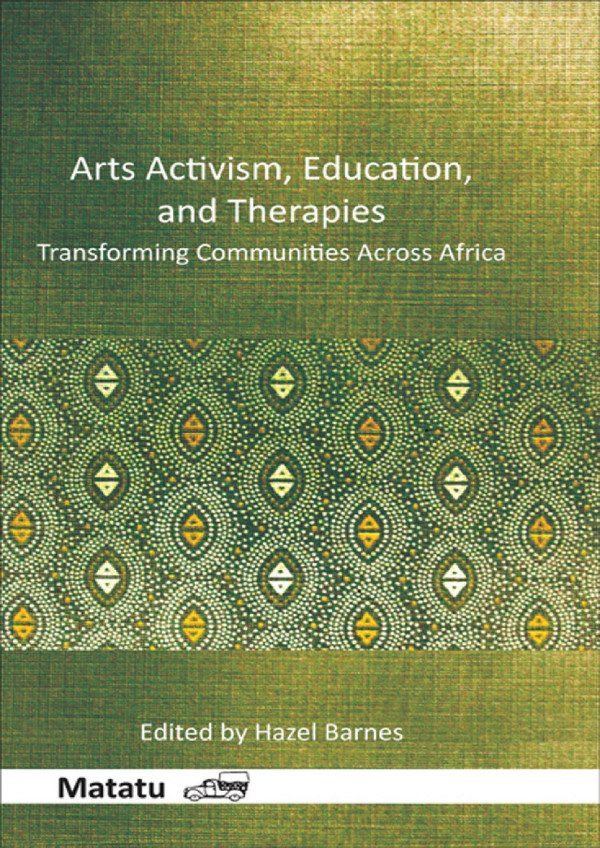Arts Activism Education And Therapies Transforming Communities Across Africa 1st Edition Hazel Barnes