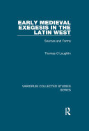 Early Medieval Exegesis In The Latin West Sources And Forms Thomas Oloughlin