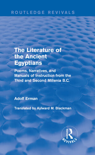 The Literature Of The Ancient Egyptians Poems Narratives And Manuals Of Instruction From The Third And Second Millenia Bc Adolf Erman