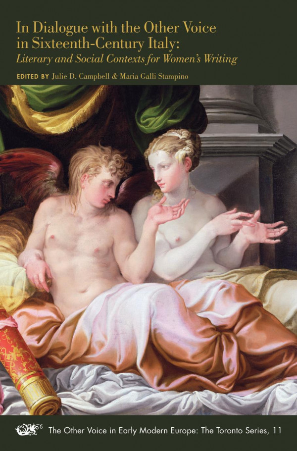 In Dialogue With The Other Voice In Sixteenthcentury Italy Literary And Social Contexts For Womens Writing Volume 11 The Other Voice In Early Modern Europe The Toronto Series 1st Edition Julie D Campbell Editor