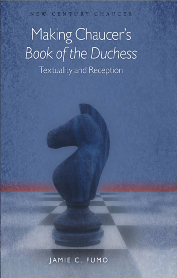 Making Chaucers Book Of The Duchess Textuality And Reception New Century Chaucer Jamie C Fumo