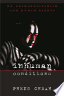 Inhuman Conditions On Cosmopolitanism And Human Rightscheah Pheng Cheah