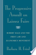The Progressive Assault On Laissez Faire Robert Hale And The First Law And Economics Movement Barbara Fried
