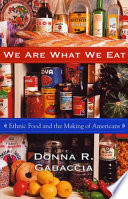 We Are What We Eat Ethnic Food And The Making Of Americans Donna R Gabaccia