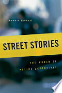Street Stories The World Of Police Detectives Robert Jackall