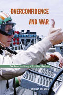 Overconfidence And War The Havoc And Glory Of Positive Illusions Dominic D P Johnson