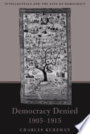 Democracy Denied 19051915 Intellectuals And The Fate Of Democracy Charles Kurzman