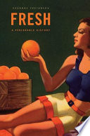 Fresh A Perishable History Susanne Elizabeth Freidberg