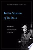 In The Shadow Of Du Bois Afromodern Political Thought In America Robert Goodingwilliams