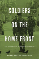 Soldiers On The Home Front The Domestic Role Of The American Military William C Banks