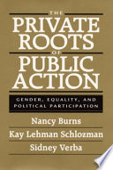 The Private Roots Of Public Action Gender Equality And Political Participation Nancy Burns