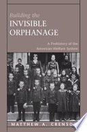 Building The Invisible Orphanage A Prehistory Of The American Welfare System Matthew A Crenson