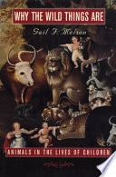 Why The Wild Things Are Animals In The Lives Of Children Gail F Melson