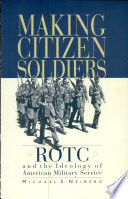 Making Citizensoldiers Rotc And The Ideology Of American Military Service Michael S Neiberg