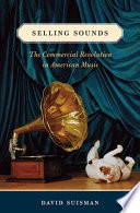 Selling Sounds The Commercial Revolution In American Music David Suisman