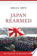 Japan Rearmed The Politics Of Military Power Sheila A Smith