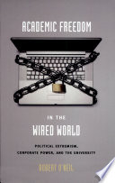 Academic Freedom In The Wired World Political Extremism Corporate Power And The University Robert Oneil