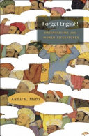 Forget English Orientalisms And World Literatures Aamir R Mufti