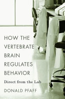 How The Vertebrate Brain Regulates Behavior Direct From The Lab Donald Pfaff