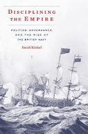 Disciplining The Empire Politics Governance And The Rise Of The British Navy Sarah Kinkel