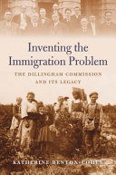 Inventing The Immigration Problem The Dillingham Commission And Its Legacy Katherine Bentoncohen
