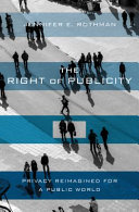 The Right Of Publicity Privacy Reimagined For A Public World Jennifer E Rothman