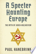 A Specter Haunting Europe The Myth Of Judeobolshevism Paul Hanebrink