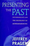 Presenting The Past Psychoanalysis And The Sociology Of Misremembering Jeffrey Prager
