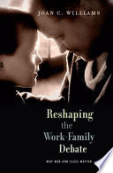 Reshaping The Workfamily Debate Why Men And Class Matter Joan C Williams