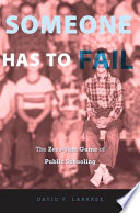 Someone Has To Fail The Zerosum Game Of Public Schooling David F Labaree