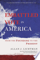 The Embattled Vote In America From The Founding To The Present Allan J Lichtman