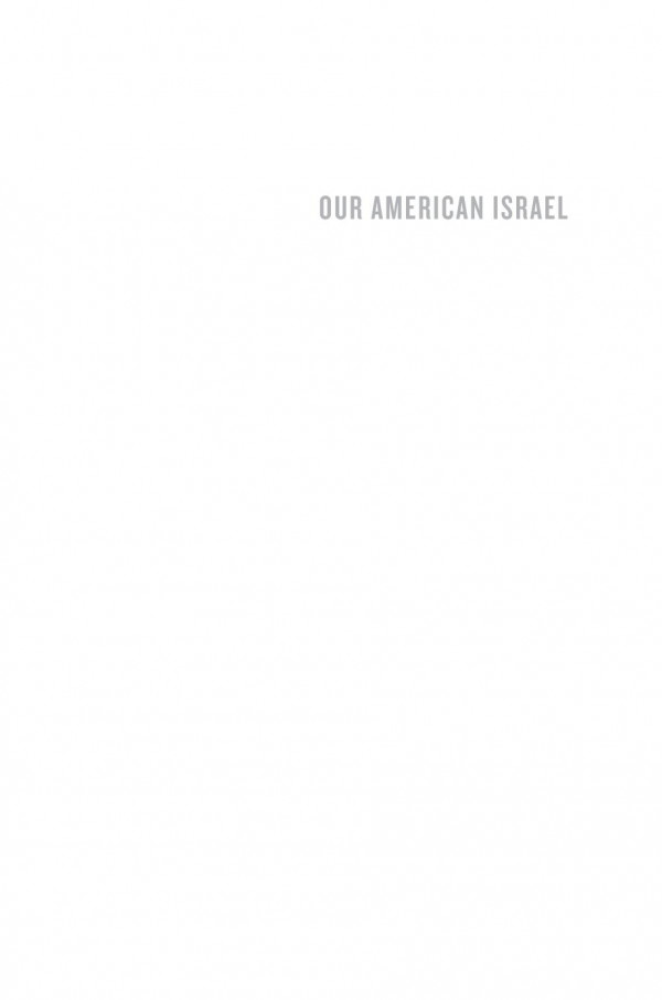 Our American Israel The Story Of An Entangled Alliance Amy Kaplan