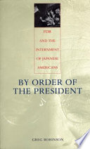 By Order Of The President Fdr And The Internment Of Japanese Americans Greg Robinson