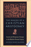 The Making Of A Christian Aristocracy Social And Religious Change In The Western Roman Empire 1st Edition Michele Renee Salzman