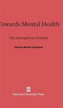 Towards Mental Health The Schizophrenic Problem Charles Macfie Campbell