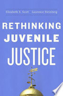 Rethinking Juvenile Justice Elizabeth S Scott Laurence D Steinberg