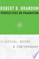 Perspectives On Pragmatism Classical Recent And Contemporary Robert Brandom