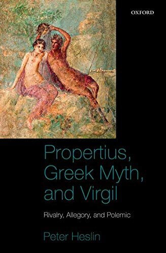 Propertius Greek Myth And Virgil Rivalry Allegory And Polemic 1st Edition Peter J Heslin