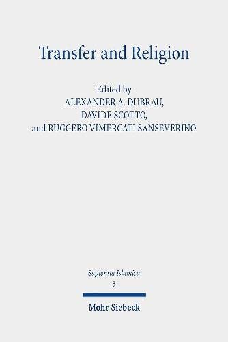 Transfer And Religion Interactions Between Judaism Christianity And Islam From The Middle Ages To The Twentieth Century Sapientia Islamica Alexander A Dubrau Editor