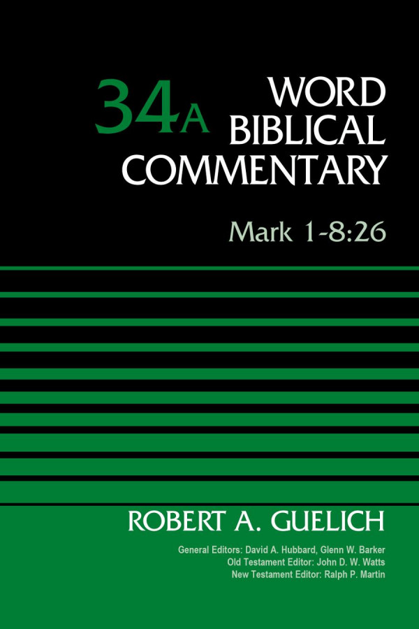 Mark 1826 Volume 34a 34 Word Biblical Commentary Robert A Guelich