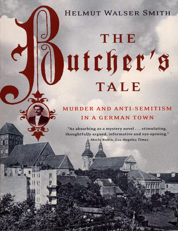 The Butchers Tale Murder And Antisemitism In A German Town 1st Edition Helmut Walser Smith
