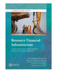 Resource Financed Infrastructure A Discussion On A New Form Of Infrastructure Financing 1st Edition Hvard Halland John Beardsworth Bryan Land Bryan C Land James Schmidt
