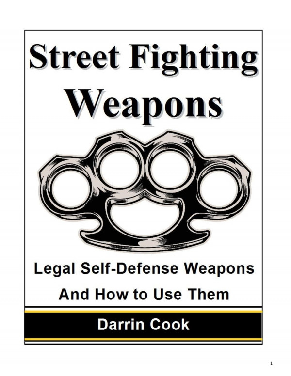 Street Fighting Weapons Legal Selfdefense Weapons And How To Use Them Cook Darrin
