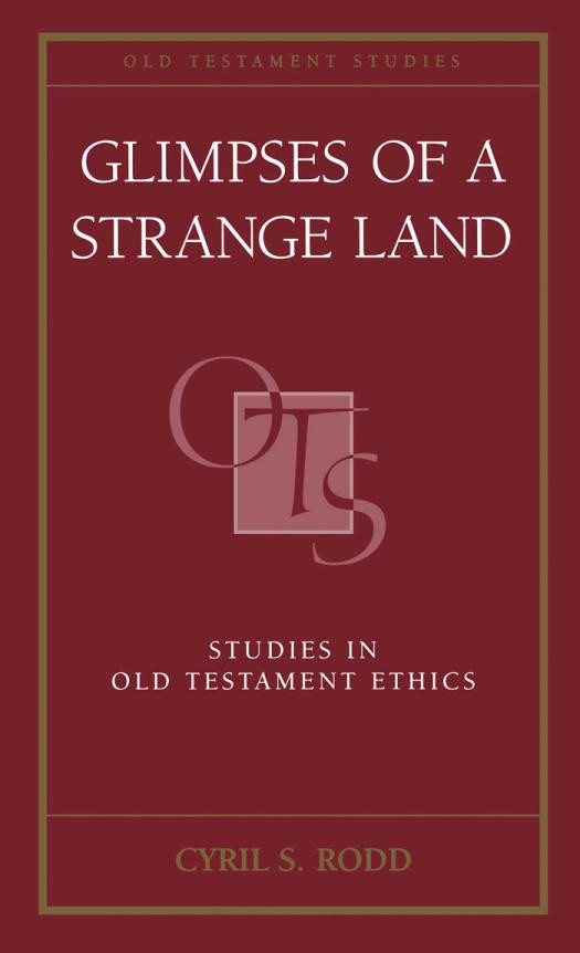Glimpses Of A Strange Land Studies In Old Testament Ethics 1st Edition Cyril S Rodd